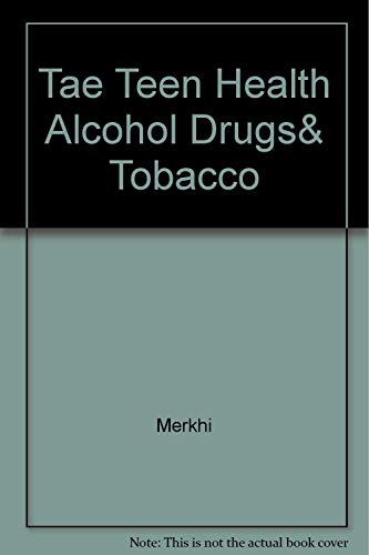 alcohol and tobacco book Tae Teen Health Alcohol Drugs& Tobacco [Book]